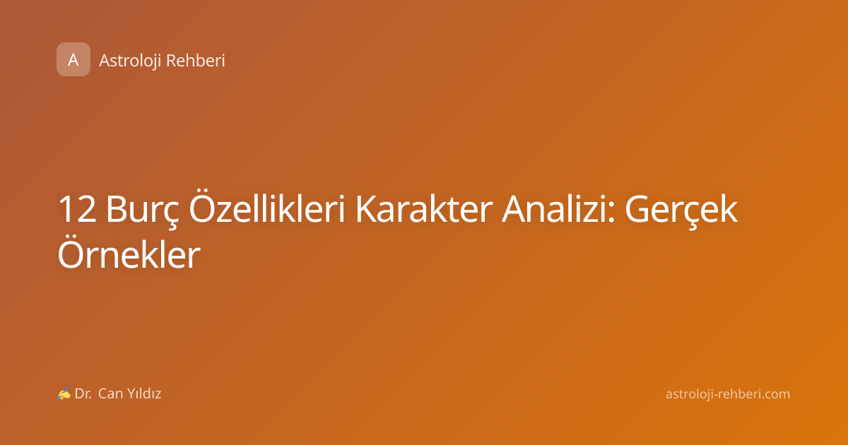 12 Burç Özellikleri Karakter Analizi: Gerçek Örnekler