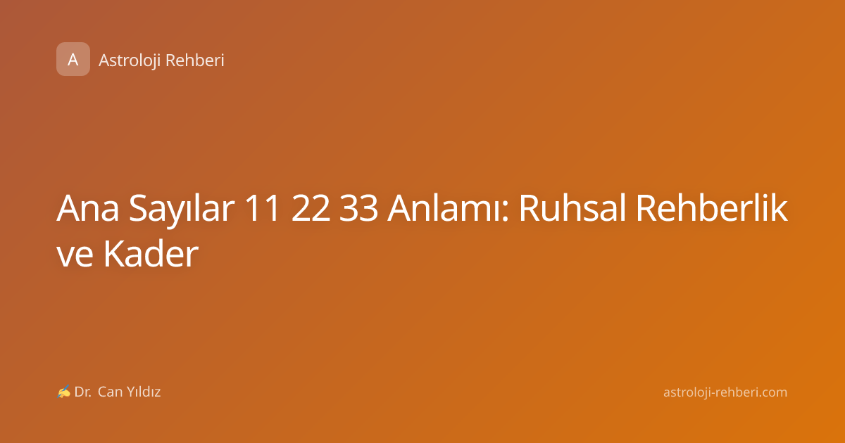 Ana Sayılar 11 22 33 Anlamı: Ruhsal Rehberlik ve Kader
