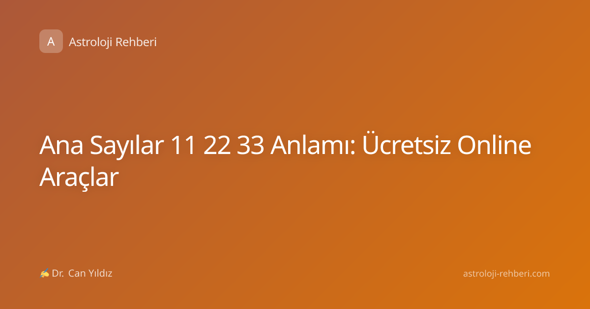 Ana Sayılar 11 22 33 Anlamı: Ücretsiz Online Araçlar
