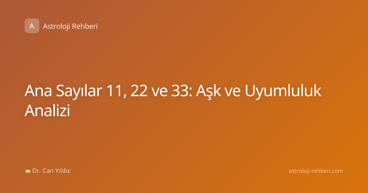Ana Sayılar 11, 22 ve 33: Aşk ve Uyumluluk Analizi