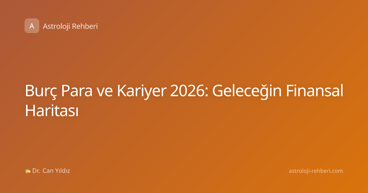 Burç Para ve Kariyer 2026: Geleceğin Finansal Haritası