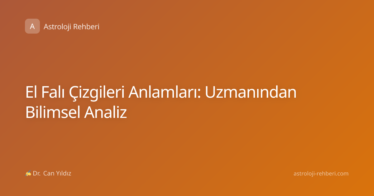 El Falı Çizgileri Anlamları: Uzmanından Bilimsel Analiz