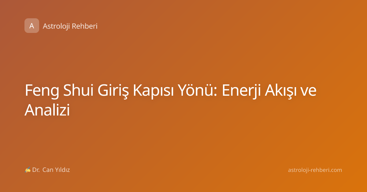 Feng Shui Giriş Kapısı Yönü: Enerji Akışı ve Analizi