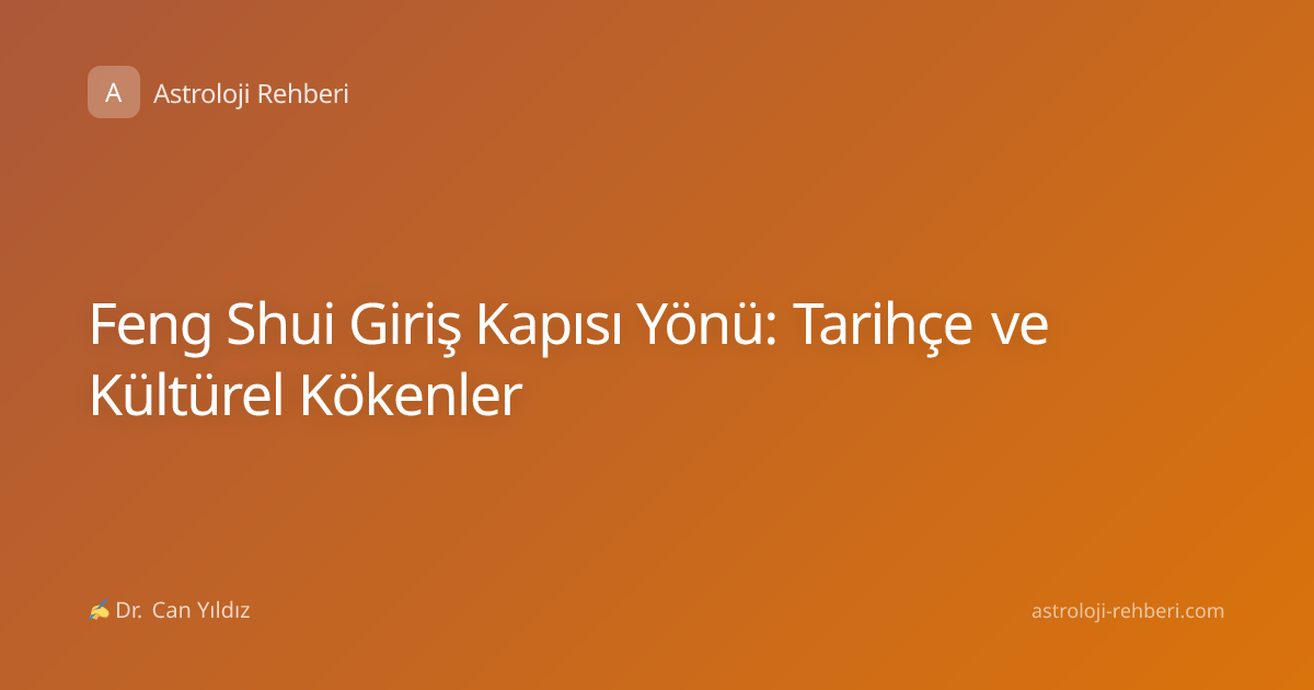 Feng Shui Giriş Kapısı Yönü: Tarihçe ve Kültürel Kökenler