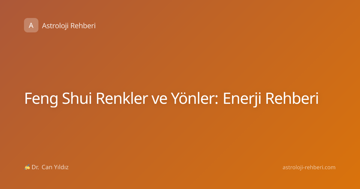 Feng Shui Renkler ve Yönler: Enerji Rehberi