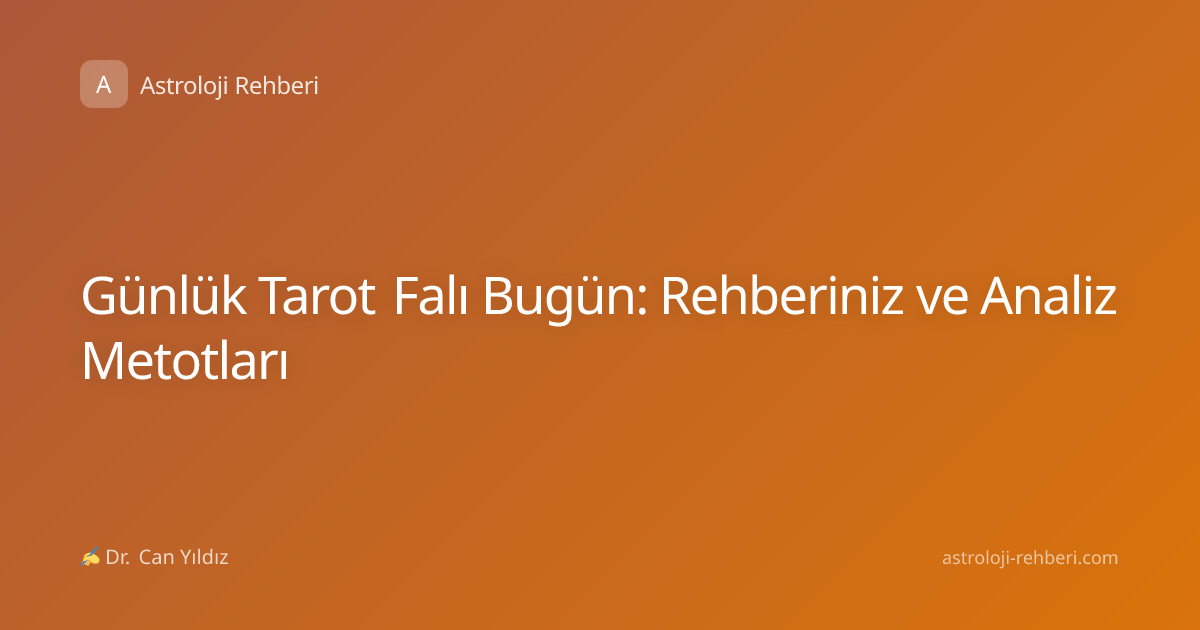 Günlük Tarot Falı Bugün: Rehberiniz ve Analiz Metotları