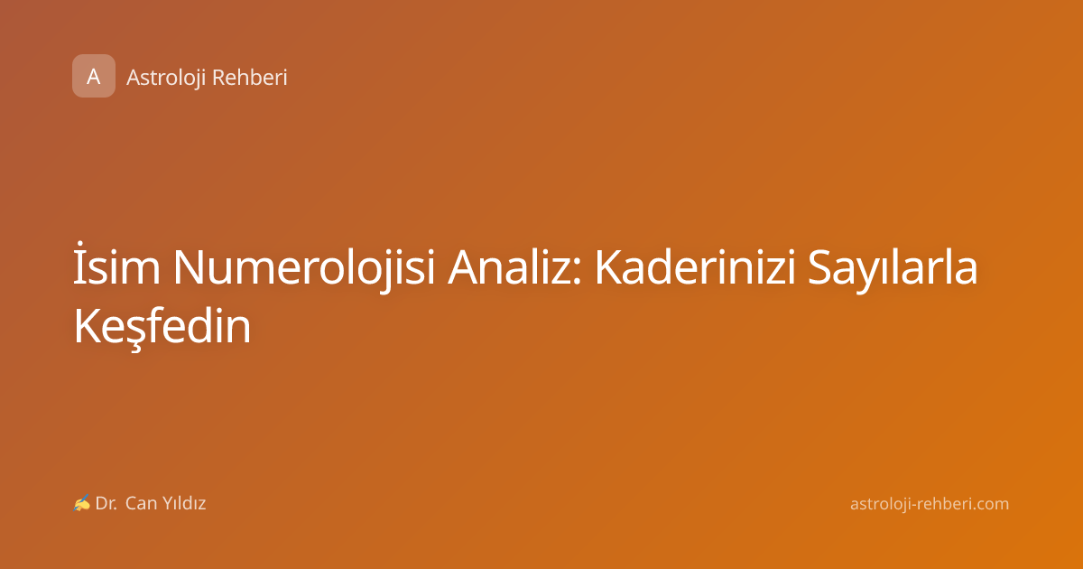 İsim Numerolojisi Analiz: Kaderinizi Sayılarla Keşfedin