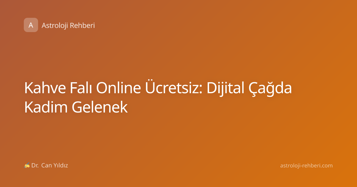 Kahve Falı Online Ücretsiz: Dijital Çağda Kadim Gelenek
