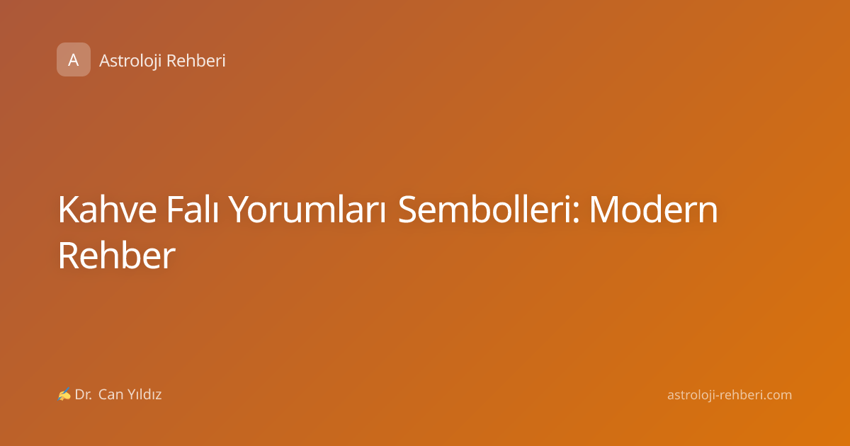 Kahve Falı Yorumları Sembolleri: Modern Rehber