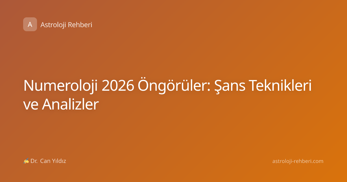Numeroloji 2026 Öngörüler: Şans Teknikleri ve Analizler