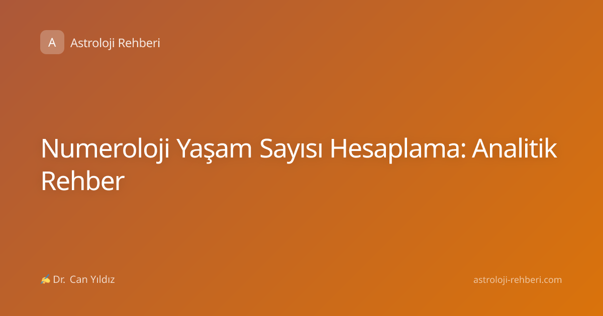 Numeroloji Yaşam Sayısı Hesaplama: Analitik Rehber
