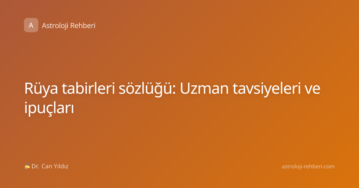 Rüya tabirleri sözlüğü: Uzman tavsiyeleri ve ipuçları