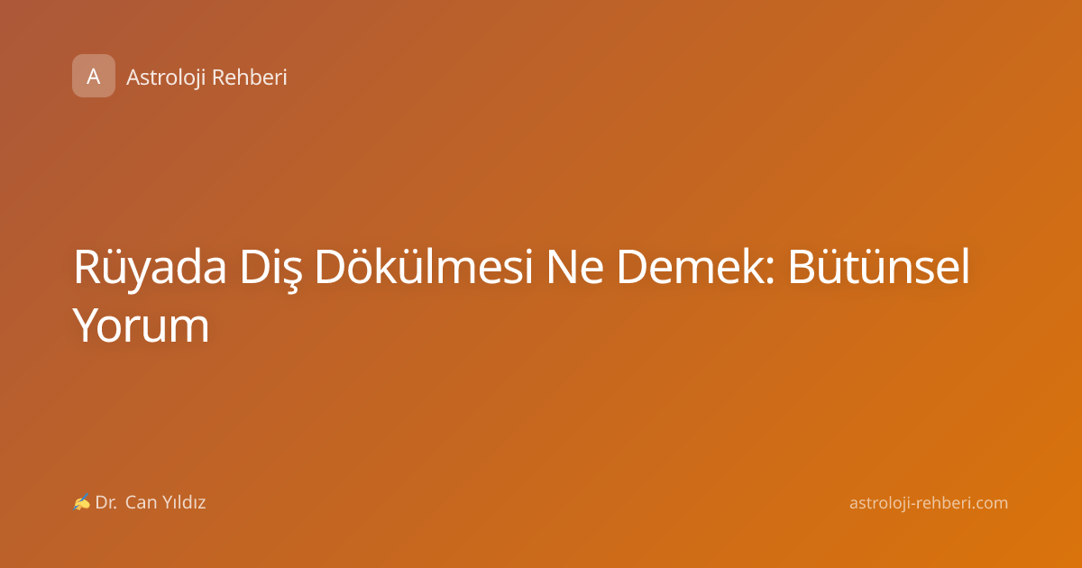 Rüyada Diş Dökülmesi Ne Demek: Bütünsel Yorum