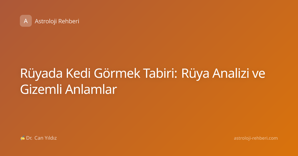 Rüyada Kedi Görmek Tabiri: Rüya Analizi ve Gizemli Anlamlar