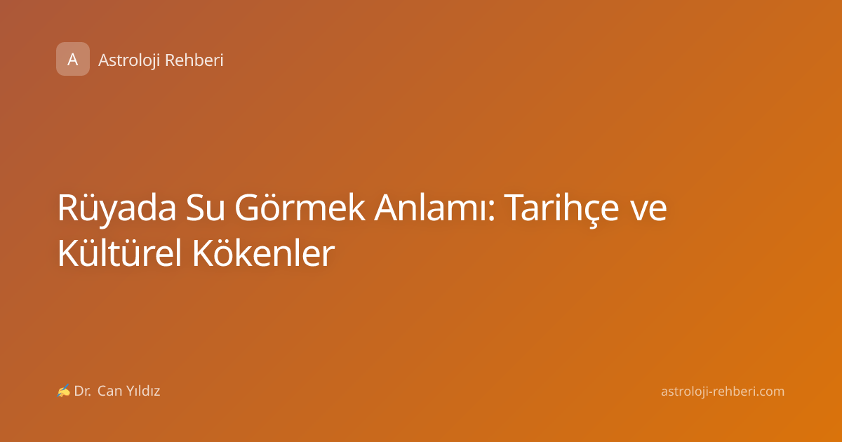 Rüyada Su Görmek Anlamı: Tarihçe ve Kültürel Kökenler