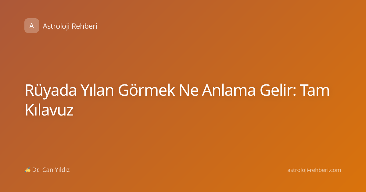 Rüyada Yılan Görmek Ne Anlama Gelir: Tam Kılavuz