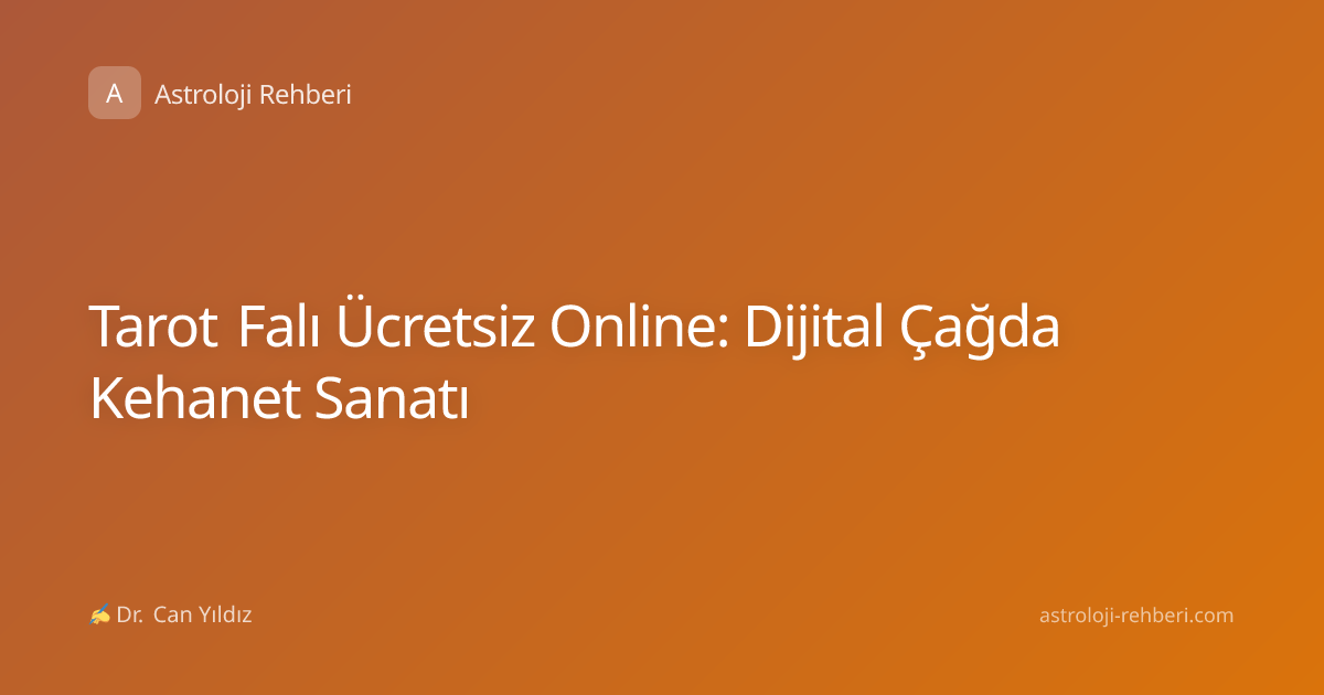 Tarot Falı Ücretsiz Online: Dijital Çağda Kehanet Sanatı